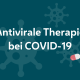 Antivirale Therapie bei COVID-19